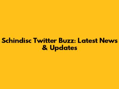 Schindisc Twitter Buzz: Latest News & Updates