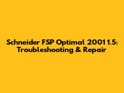 Schneider FSP Optimal 2001 1.5: Troubleshooting & Repair