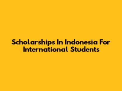 Scholarships In Indonesia For International Students
