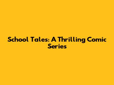 School Tales: A Thrilling Comic Series
