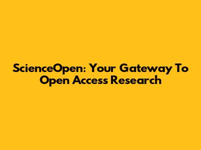 ScienceOpen: Your Gateway To Open Access Research