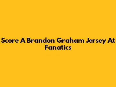 Score A Brandon Graham Jersey At Fanatics