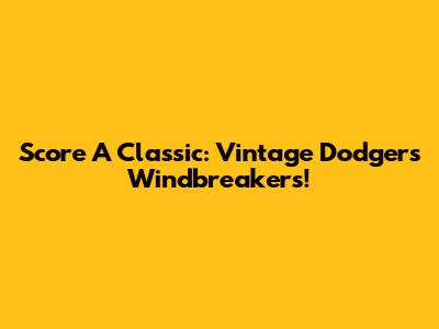 Score A Classic: Vintage Dodgers Windbreakers!
