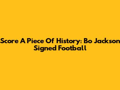 Score A Piece Of History: Bo Jackson Signed Football