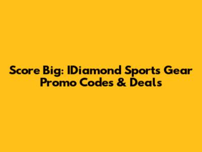 Score Big: IDiamond Sports Gear Promo Codes & Deals