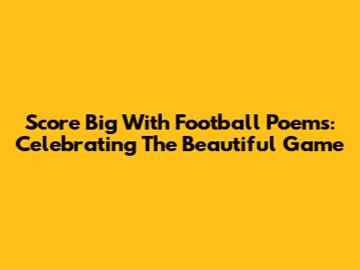 Score Big With Football Poems: Celebrating The Beautiful Game