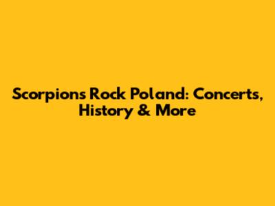 Scorpions Rock Poland: Concerts, History & More
