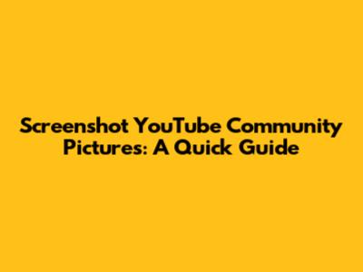 Screenshot YouTube Community Pictures: A Quick Guide