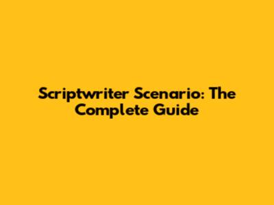 Scriptwriter Scenario: The Complete Guide
