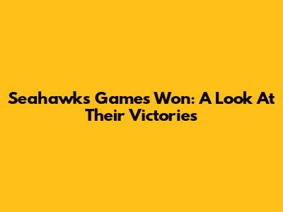 Seahawks Games Won: A Look At Their Victories