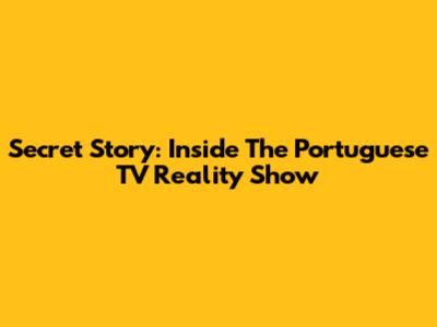 Secret Story: Inside The Portuguese TV Reality Show