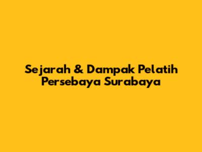 Sejarah & Dampak Pelatih Persebaya Surabaya