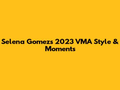 Selena Gomez's 2023 VMA Style & Moments