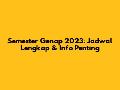 Semester Genap 2023: Jadwal Lengkap & Info Penting
