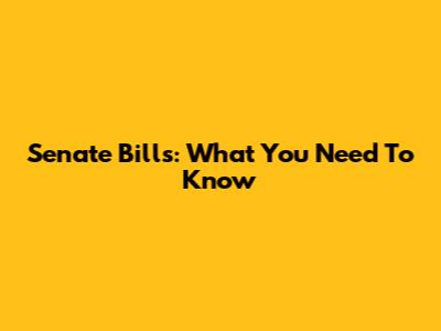 Senate Bills: What You Need To Know