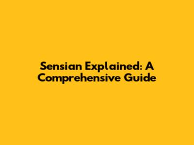 Sensian Explained: A Comprehensive Guide