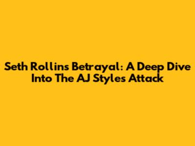 Seth Rollins' Betrayal: A Deep Dive Into The AJ Styles Attack