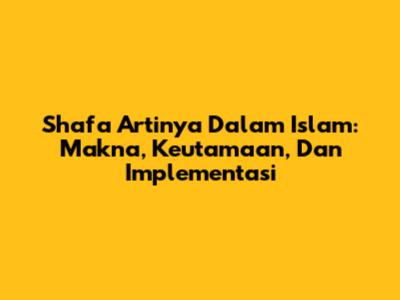 Shafa Artinya Dalam Islam: Makna, Keutamaan, Dan Implementasi