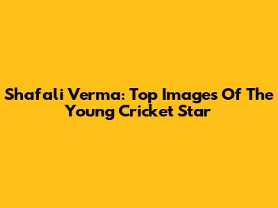 Shafali Verma: Top Images Of The Young Cricket Star