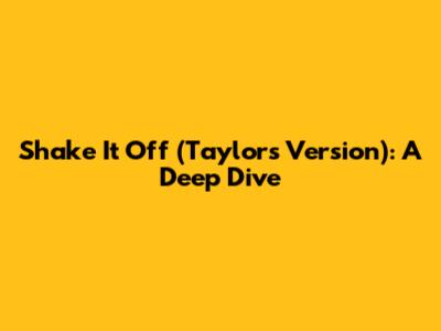 Shake It Off (Taylor's Version): A Deep Dive