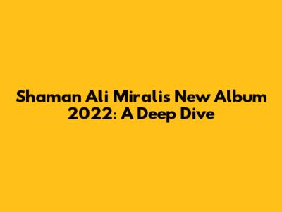 Shaman Ali Mirali's New Album 2022: A Deep Dive