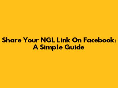 Share Your NGL Link On Facebook: A Simple Guide