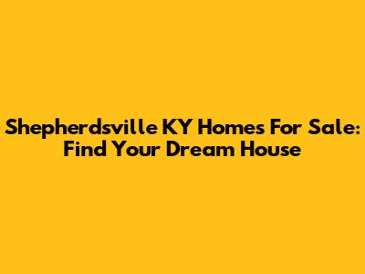 Shepherdsville KY Homes For Sale: Find Your Dream House
