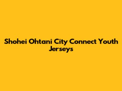 Shohei Ohtani City Connect Youth Jerseys