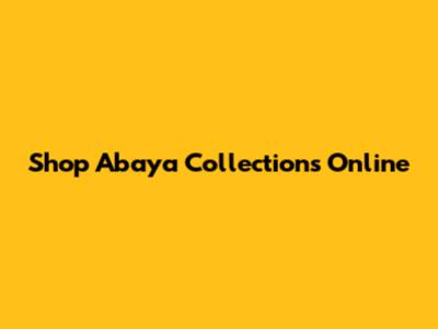Shop Abaya Collections Online