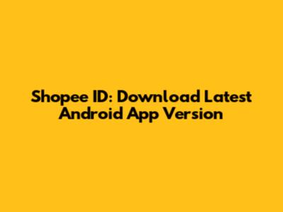 Shopee ID: Download Latest Android App Version