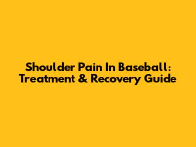 Shoulder Pain In Baseball: Treatment & Recovery Guide