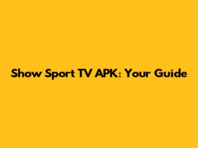 Show Sport TV APK: Your Guide