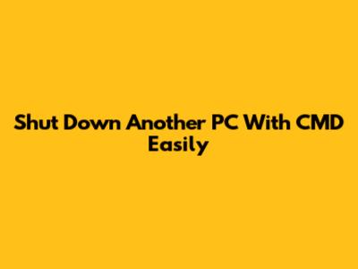 Shut Down Another PC With CMD Easily