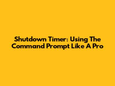 Shutdown Timer: Using The Command Prompt Like A Pro