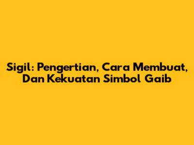 Sigil: Pengertian, Cara Membuat, Dan Kekuatan Simbol Gaib