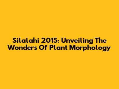 Silalahi 2015: Unveiling The Wonders Of Plant Morphology
