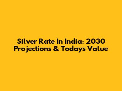 Silver Rate In India: 2030 Projections & Today's Value