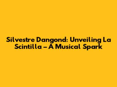 Silvestre Dangond: Unveiling La Scintilla – A Musical Spark