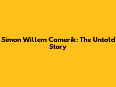 Simon Willem Camerik: The Untold Story