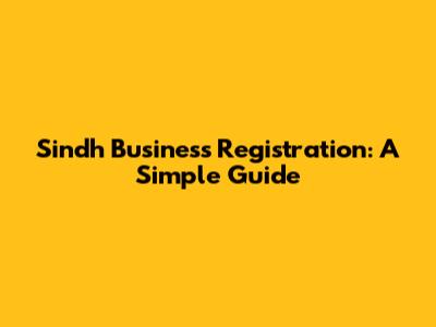 Sindh Business Registration: A Simple Guide