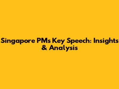 Singapore PM's Key Speech: Insights & Analysis