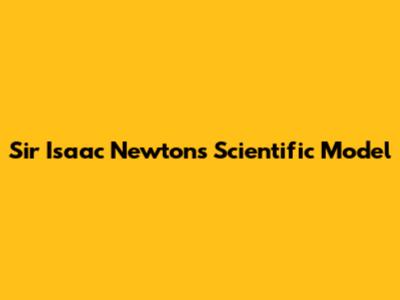 Sir Isaac Newton's Scientific Model