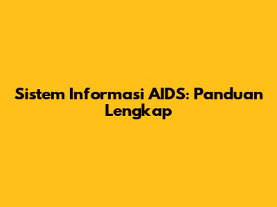 Sistem Informasi AIDS: Panduan Lengkap