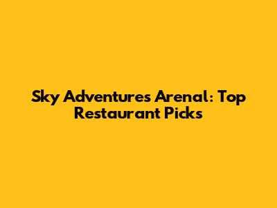 Sky Adventures Arenal: Top Restaurant Picks