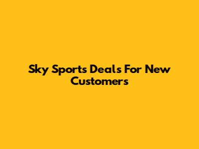 Sky Sports Deals For New Customers