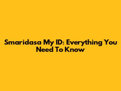 Smaridasa My ID: Everything You Need To Know
