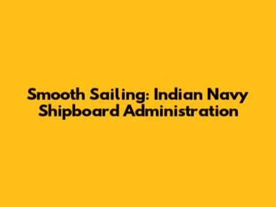 Smooth Sailing: Indian Navy Shipboard Administration