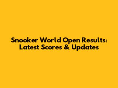 Snooker World Open Results: Latest Scores & Updates