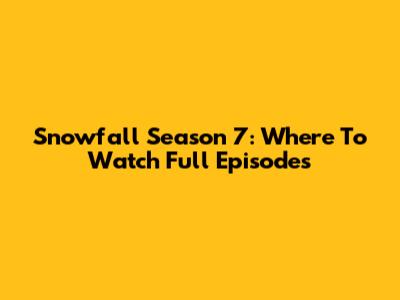 Snowfall Season 7: Where To Watch Full Episodes