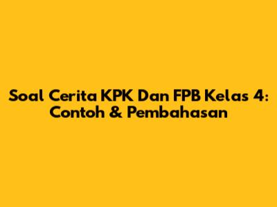 Soal Cerita KPK Dan FPB Kelas 4: Contoh & Pembahasan